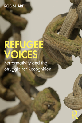 Refugee Voices: Performativity and the Struggle... 1032727403 Book Cover