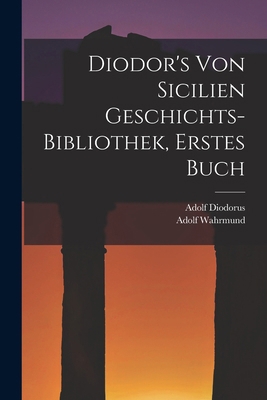 Diodor's Von Sicilien Geschichts-Bibliothek, Er... [German] 1018004483 Book Cover