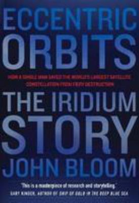 Eccentric Orbits: The Iridium Story - How a Sin... 1611855357 Book Cover