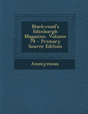 Blackwood's Edinburgh Magazine, Volume 79 1289981701 Book Cover