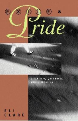 Exile and Pride: Disability, Queerness and Libe... 0896086054 Book Cover