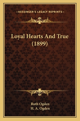 Loyal Hearts And True (1899) 116554671X Book Cover