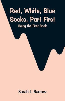 Red, White, Blue Socks, Part First: Being the F... 9353293847 Book Cover
