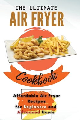 The Ultimate Air Fryer Cookbook: Affordable Air... 1803003901 Book Cover