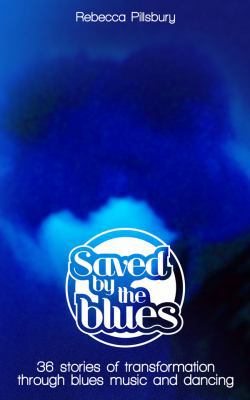 Saved by the Blues: 36 Stories of Transformatio... 0991525434 Book Cover