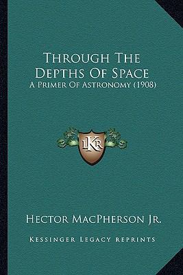 Through The Depths Of Space: A Primer Of Astron... 1164163655 Book Cover