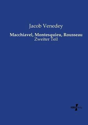 Macchiavel, Montesquieu, Rousseau: Zweiter Teil [German] 3737209863 Book Cover
