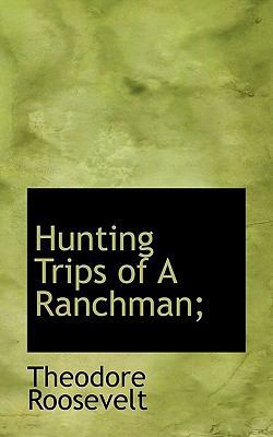 Hunting Trips of a Ranchman; 1115770144 Book Cover