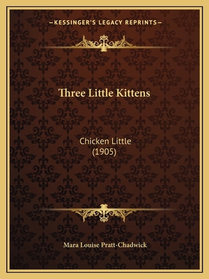 Three Little Kittens: Chicken Little (1905) 1165652145 Book Cover