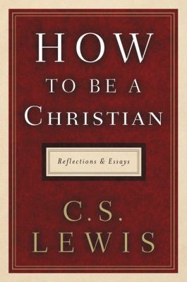 How to Be a Christian: Reflections and Essays 006284993X Book Cover