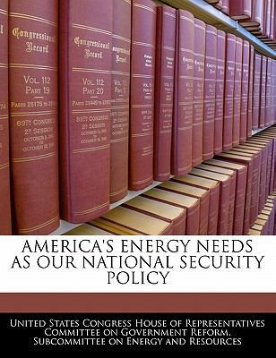 America's Energy Needs as Our National Security... 1240502958 Book Cover