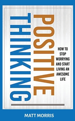 Positive Thinking: How To Stop Worrying and Sta... 1952964652 Book Cover
