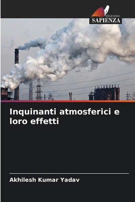 Inquinanti atmosferici e loro effetti [Italian] 6208235154 Book Cover