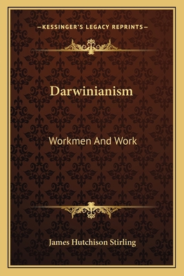 Darwinianism: Workmen And Work 1163791539 Book Cover