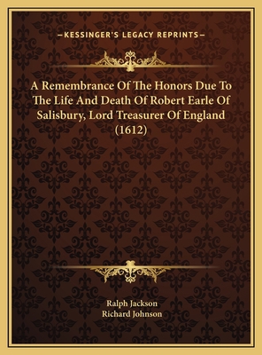 A Remembrance Of The Honors Due To The Life And... 1169590098 Book Cover