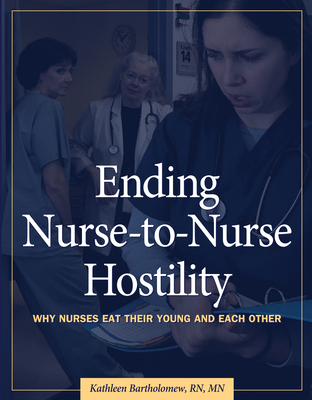 Ending Nurse-To-Nurse Hostility: Why Nurses Eat... 1578397618 Book Cover