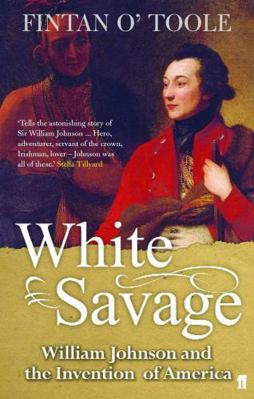 White Savage: William Johnson and the Invention... 0571218415 Book Cover