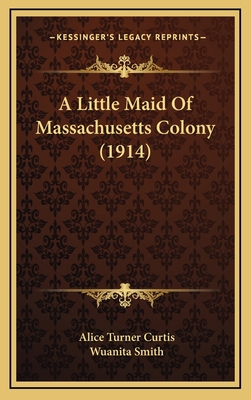 A Little Maid Of Massachusetts Colony (1914) 1165971372 Book Cover