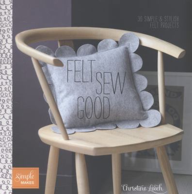 Felt Sew Good: 20 Simple Projects All Cut and S... 1849492743 Book Cover