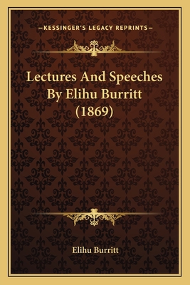 Lectures And Speeches By Elihu Burritt (1869) 1164924931 Book Cover