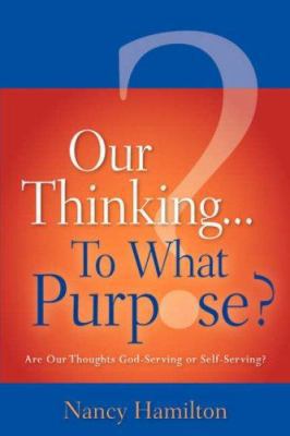 Our Thinking...To What Purpose? 160034612X Book Cover