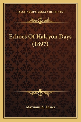 Echoes Of Halcyon Days (1897) 1164627678 Book Cover