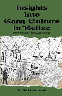 Insights Into Gang Culture in Belize: Essays on... 9769556335 Book Cover