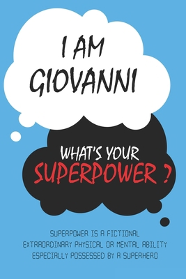 Giovanni : I am Giovanni, What's Your Superpower ? Unique customized Journal Gift for Giovanni  - Journal with beautiful colors, Thoughtful Cool ... notebook): Lined Blank Notebook for Giovanni