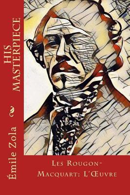 His Masterpiece: Les Rougon-Macquart: L'OEuvre 197996579X Book Cover