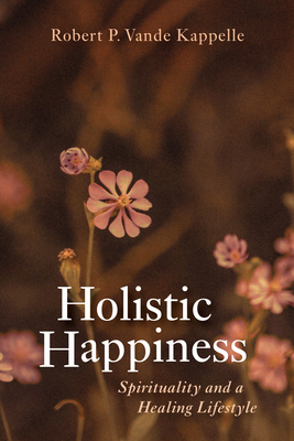 Holistic Happiness: Spirituality and a Healing ... 1666747777 Book Cover