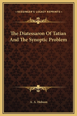 The Diatessaron Of Tatian And The Synoptic Problem 1169228267 Book Cover