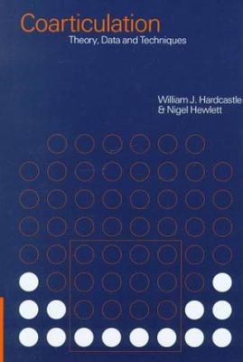 Coarticulation: Theory, Data and Techniques 0521440270 Book Cover