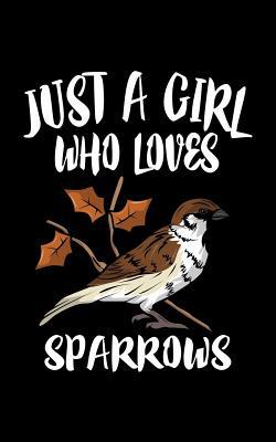 Just A Girl Who Loves Sparrows: Animal Nature C... 1077383975 Book Cover