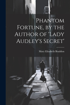 Phantom Fortune, by the Author of 'lady Audley'... 1022838857 Book Cover