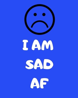 I Am Sad AF 1697355749 Book Cover
