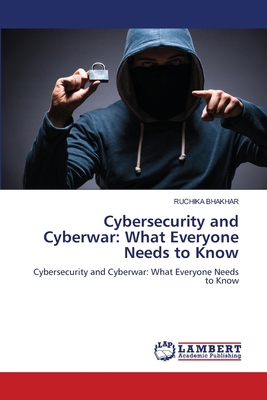 Cybersecurity and Cyberwar: What Everyone Needs... 6207809726 Book Cover