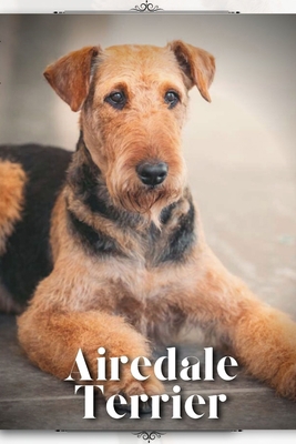 Airedale Terrier: Dog breed overview and guide B0C9S7RGDR Book Cover