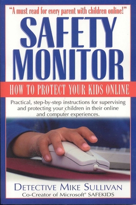 Safety Monitor: How to Protect Your Kids Online 1566251869 Book Cover