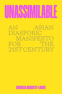Unassimilable: An Asian Diasporic Manifesto for... 006327762X Book Cover
