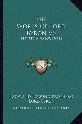 The Works Of Lord Byron V6: Letters And Journals 1162972939 Book Cover