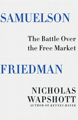 Samuelson Friedman: The Battle Over the Free Ma... 0393285189 Book Cover