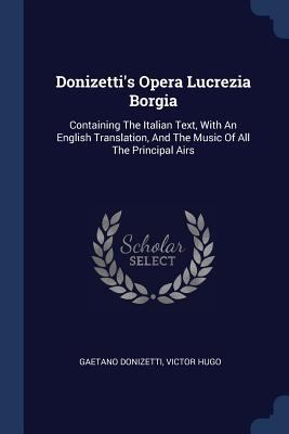 Donizetti's Opera Lucrezia Borgia: Containing T... 1377191281 Book Cover