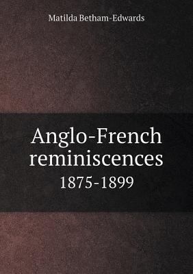 Anglo-French reminiscences 1875-1899 5518557701 Book Cover