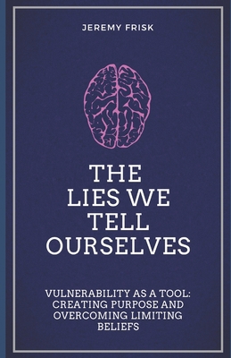 The Lies We Tell Ourselves: Vulnerability as a ... B08W7SNKTQ Book Cover