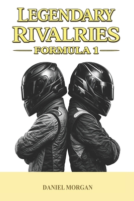 Legendary rivalries: Formula 1 B0GRNP5Z5Q Book Cover