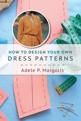 How to Design Your Own Dress Patterns: A primer... 1648371914 Book Cover