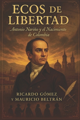Ecos de Libertad: Antonio Nariño y el Nacimient... [Spanish] B0DK52Y17Z Book Cover