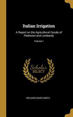 Italian Irrigation: A Report on the Agricultura... 035393867X Book Cover