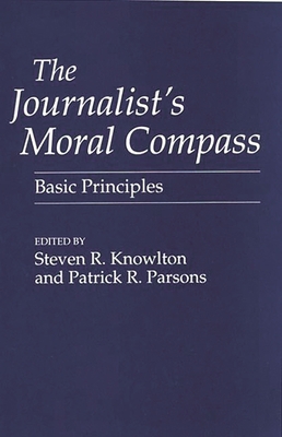 The Journalist's Moral Compass: Basic Principles 0275951537 Book Cover