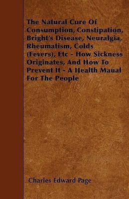 The Natural Cure Of Consumption, Constipation, ... 1445598337 Book Cover